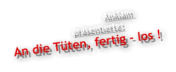 Anklam                              präsentierte: An die Tüten, fertig - los !
